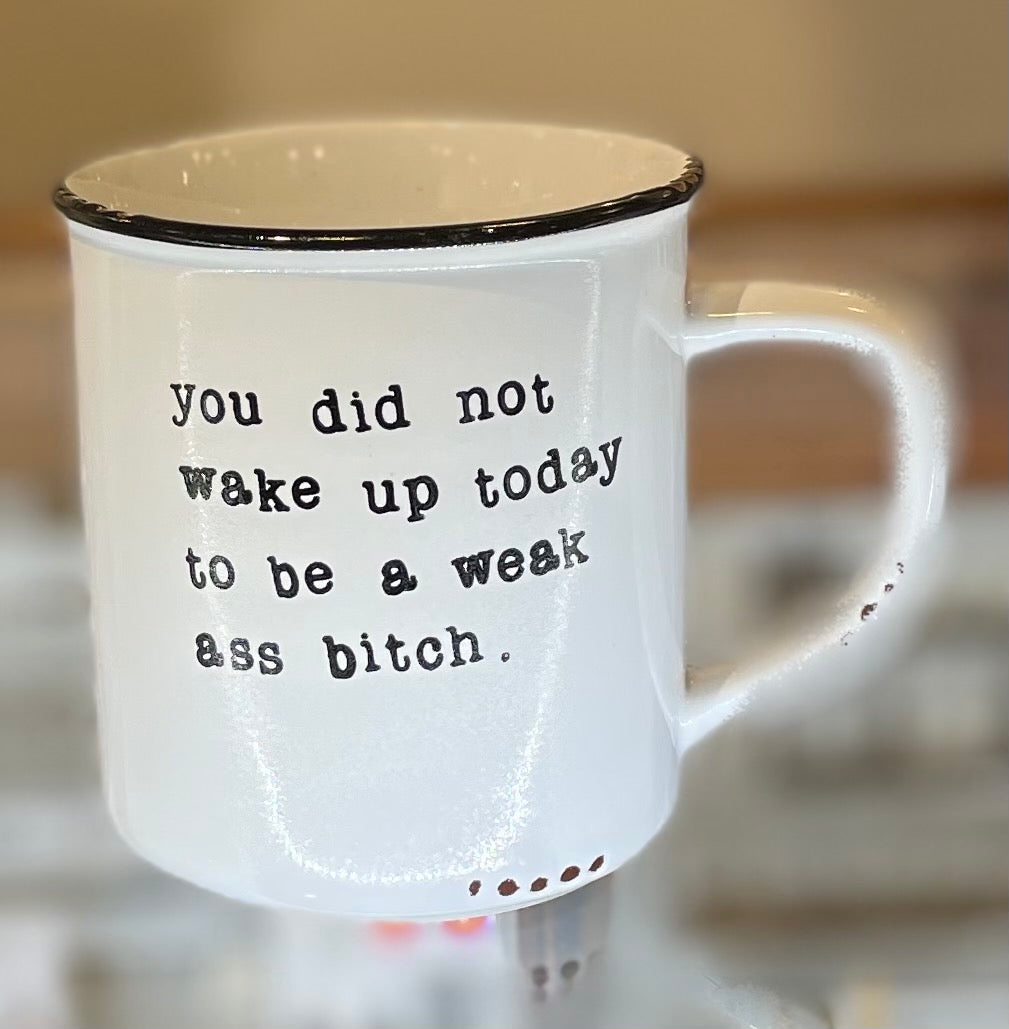 You Did Not Wake Up Today To Be A Weak Ass Bitch Mug
